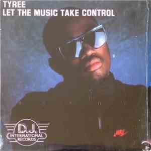 Tyree - Let The Music Take Control download mp3 flac