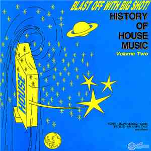 Various - Blast Off With Big Shot! History Of House Music - Volume Two download free Various - Blast Off With Big Shot! History Of House Music - Volume Two download mp3 flac