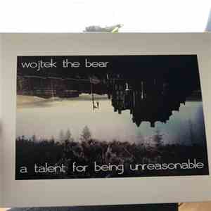 wojtek the bear - A Talent For Being Unreasonable download mp3 flac