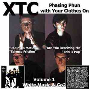 XTC - Phasing Phun With Your Clothes On (Volume 1 - White Music & Go2) download free XTC - Phasing Phun With Your Clothes On (Volume 1 - White Music & Go2) download mp3 flac