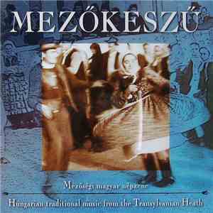 Zoltán Kallós - Mezőkeszü - Mezőségi Magyar Népzene = Hungarian Traditional Music From The Transylvanian Heath download mp3 flac
